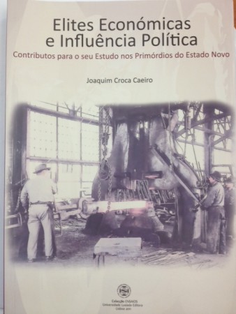 Elites Económicas e Influência Política. Contributos para o seu estudo nos primórdios do Estado Novo.